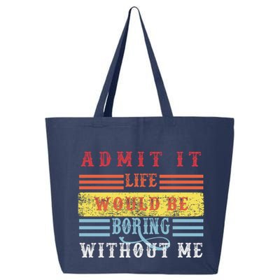 Admit It Life Would Be Boring Without Me, Funny Saying Retro 25L Jumbo Tote