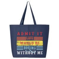 Admit It Life Would Be Boring Without Me, Funny Saying Retro 25L Jumbo Tote