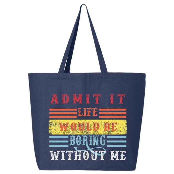 Admit It Life Would Be Boring Without Me, Funny Saying Retro 25L Jumbo Tote