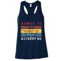 Admit It Life Would Be Boring Without Me, Funny Saying Retro Womens Tank Top