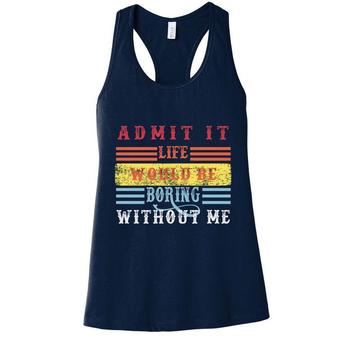 Admit It Life Would Be Boring Without Me, Funny Saying Retro Womens Tank Top