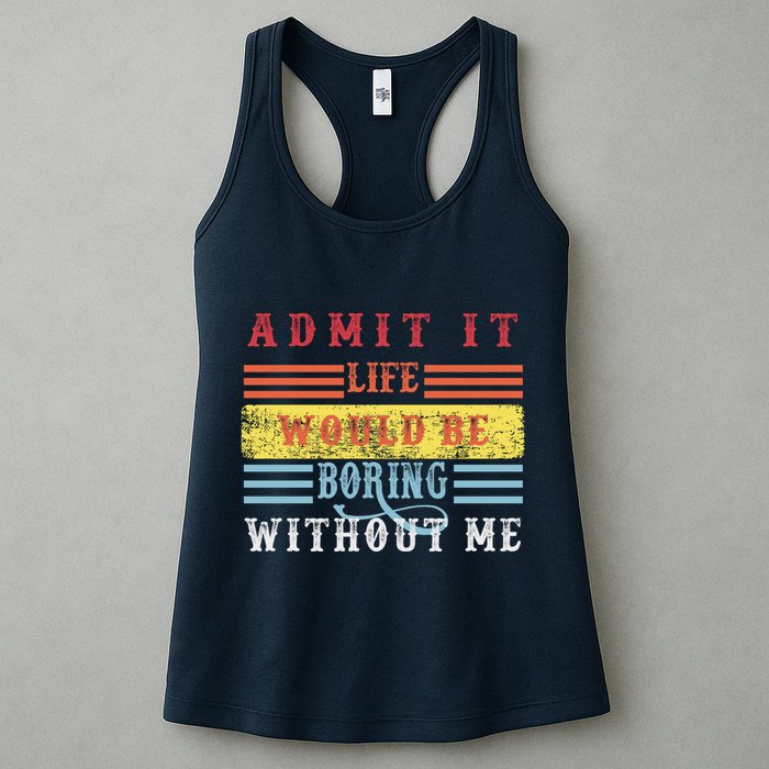 Admit It Life Would Be Boring Without Me, Funny Saying Retro Womens Tank Top