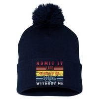 Admit It Life Would Be Boring Without Me, Funny Saying Retro Pom Pom 12in Knit Beanie