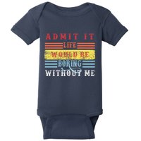 Admit It Life Would Be Boring Without Me, Funny Saying Retro Baby Bodysuit