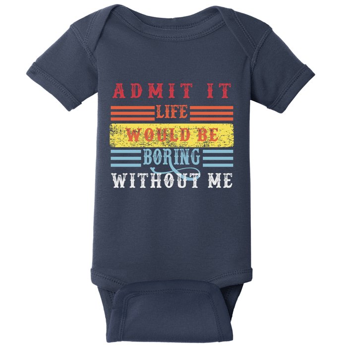 Admit It Life Would Be Boring Without Me, Funny Saying Retro Baby Bodysuit
