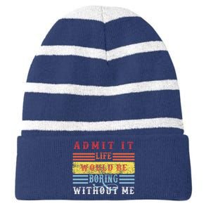 Admit It Life Would Be Boring Without Me, Funny Saying Retro Striped Beanie with Solid Band