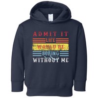 Admit It Life Would Be Boring Without Me, Funny Saying Retro Toddler Hoodie