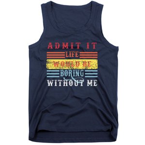 Admit It Life Would Be Boring Without Me, Funny Saying Retro Tank Top