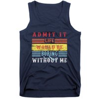 Admit It Life Would Be Boring Without Me, Funny Saying Retro Tank Top
