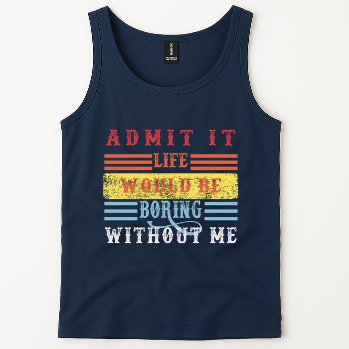 Admit It Life Would Be Boring Without Me, Funny Saying Retro Tank Top