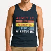 Admit It Life Would Be Boring Without Me, Funny Saying Retro Tank Top