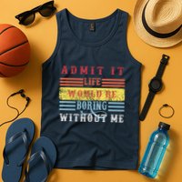 Admit It Life Would Be Boring Without Me, Funny Saying Retro Tank Top