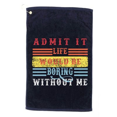 Admit It Life Would Be Boring Without Me, Funny Saying Retro Golf Towel