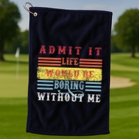 Admit It Life Would Be Boring Without Me, Funny Saying Retro Golf Towel