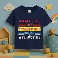 Admit It Life Would Be Boring Without Me, Funny Saying Retro Toddler T-Shirt