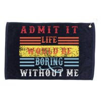 Admit It Life Would Be Boring Without Me, Funny Saying Retro Grommeted Golf Towel