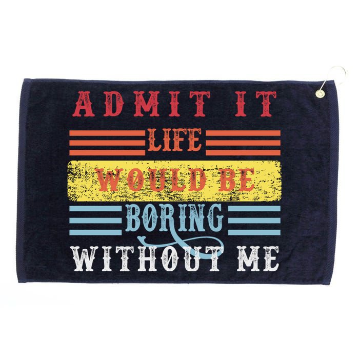 Admit It Life Would Be Boring Without Me, Funny Saying Retro Grommeted Golf Towel