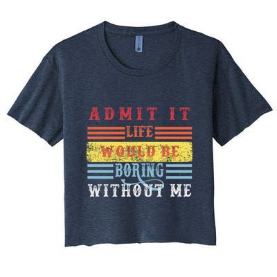 Admit It Life Would Be Boring Without Me, Funny Saying Retro Crop Top