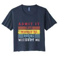 Admit It Life Would Be Boring Without Me, Funny Saying Retro Crop Top