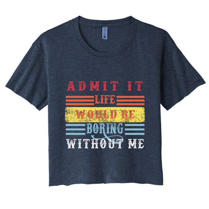 Admit It Life Would Be Boring Without Me, Funny Saying Retro Crop Top