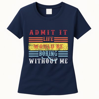 Admit It Life Would Be Boring Without Me, Funny Saying Retro Womens T-Shirt