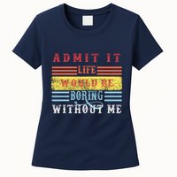 Admit It Life Would Be Boring Without Me, Funny Saying Retro Womens T-Shirt