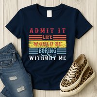 Admit It Life Would Be Boring Without Me, Funny Saying Retro Womens T-Shirt