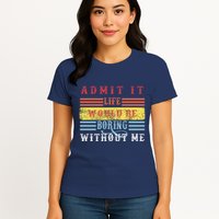 Admit It Life Would Be Boring Without Me, Funny Saying Retro Womens T-Shirt