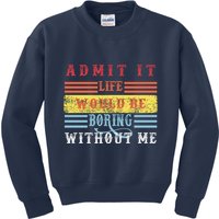 Admit It Life Would Be Boring Without Me, Funny Saying Retro Kids Sweatshirt