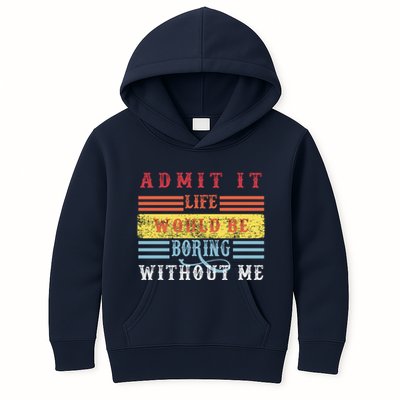 Admit It Life Would Be Boring Without Me, Funny Saying Retro Kids Hoodie