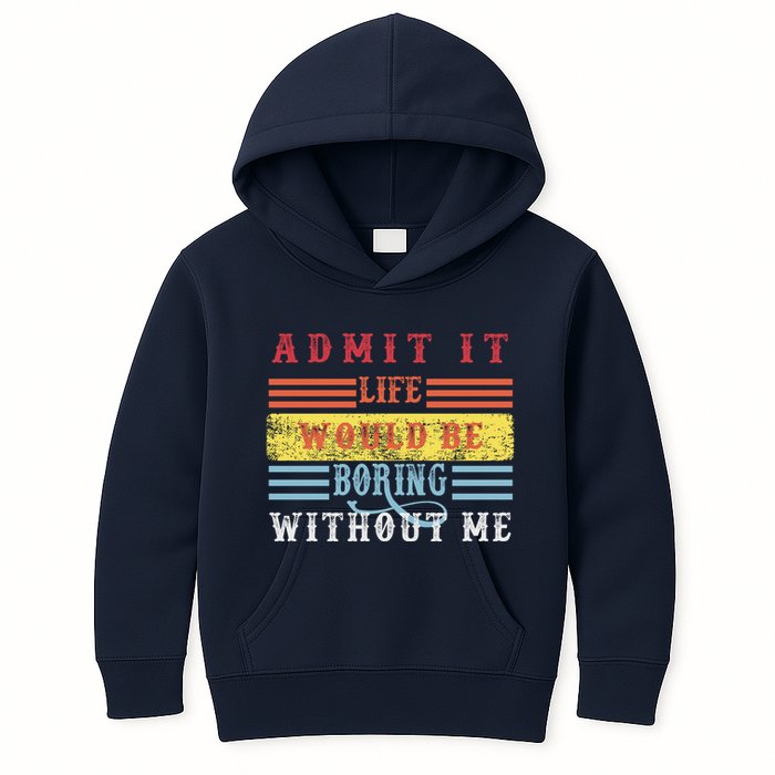 Admit It Life Would Be Boring Without Me, Funny Saying Retro Kids Hoodie