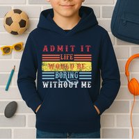 Admit It Life Would Be Boring Without Me, Funny Saying Retro Kids Hoodie