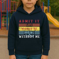 Admit It Life Would Be Boring Without Me, Funny Saying Retro Kids Hoodie