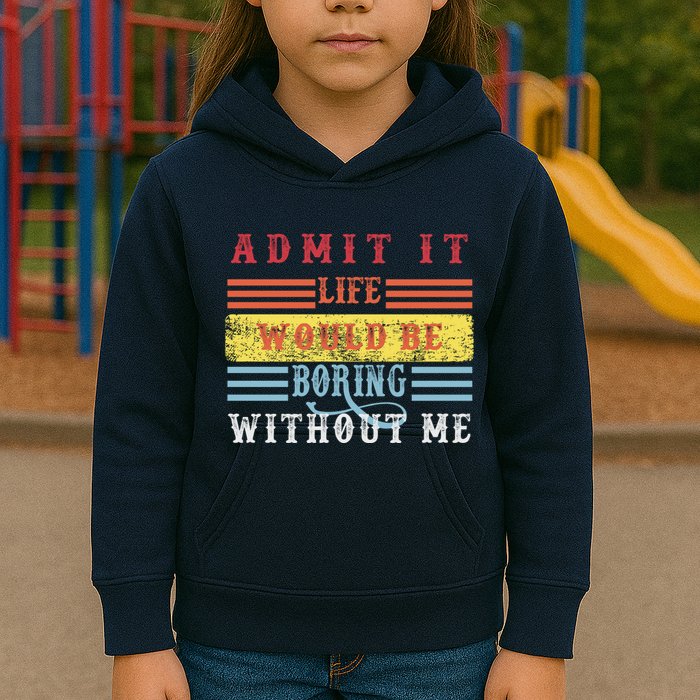Admit It Life Would Be Boring Without Me, Funny Saying Retro Kids Hoodie
