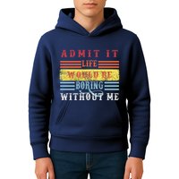 Admit It Life Would Be Boring Without Me, Funny Saying Retro Kids Hoodie