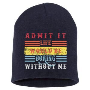 Admit It Life Would Be Boring Without Me, Funny Saying Retro Short Acrylic Beanie