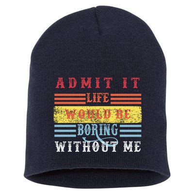 Admit It Life Would Be Boring Without Me, Funny Saying Retro Short Acrylic Beanie