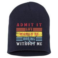 Admit It Life Would Be Boring Without Me, Funny Saying Retro Short Acrylic Beanie
