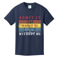 Admit It Life Would Be Boring Without Me, Funny Saying Retro Kids T-Shirt