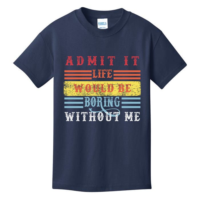 Admit It Life Would Be Boring Without Me, Funny Saying Retro Kids T-Shirt