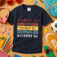 Admit It Life Would Be Boring Without Me, Funny Saying Retro Kids T-Shirt