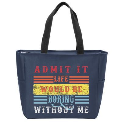 Admit It Life Would Be Boring Without Me, Funny Saying Retro Zip Tote Bag