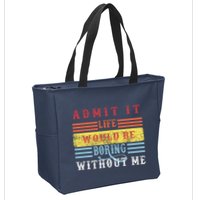 Admit It Life Would Be Boring Without Me, Funny Saying Retro Zip Tote Bag