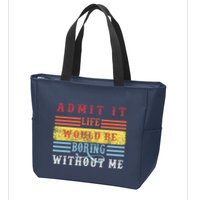 Admit It Life Would Be Boring Without Me, Funny Saying Retro Zip Tote Bag