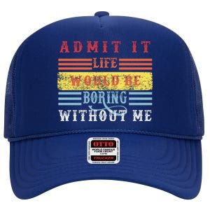 Admit It Life Would Be Boring Without Me, Funny Saying Retro High Crown Mesh Back Trucker Hat