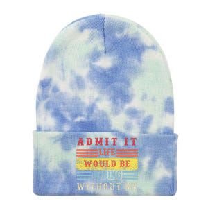 Admit It Life Would Be Boring Without Me, Funny Saying Retro Tie Dye 12in Knit Beanie