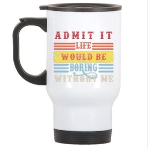 Admit It Life Would Be Boring Without Me, Funny Saying Retro Stainless Steel Travel Mug