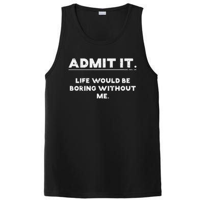 Admit It Life Boring Without Me Funny Saying PosiCharge Competitor Tank