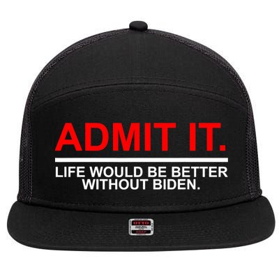 Admit It Life Would Be Better Without Biden 7 Panel Mesh Trucker Snapback Hat