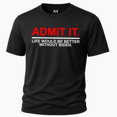 Admit It Life Would Be Better Without Biden Performance Shirt